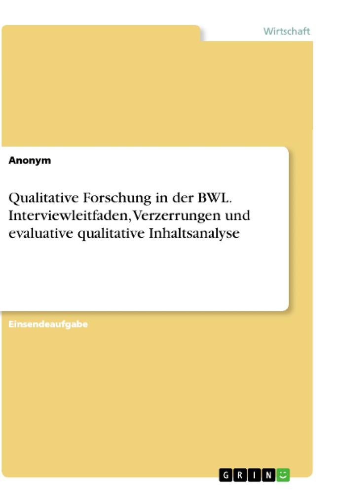 Qualitative Forschung in der BWL. Interviewleitfaden Verzerrungen und evaluative qualitative Inhaltsanalyse von GRIN Verlag