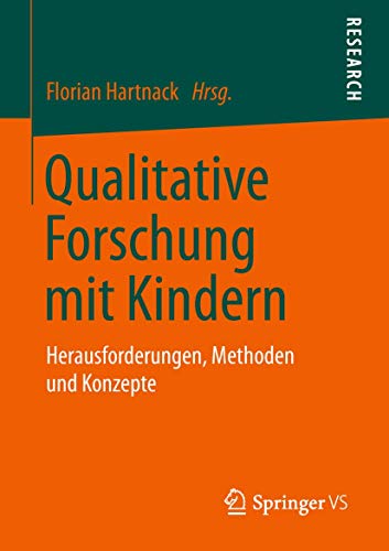 Qualitative Forschung mit Kindern: Herausforderungen, Methoden und Konzepte von Springer VS