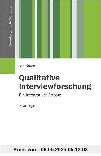 Qualitative Interviewforschung: Ein integrativer Ansatz (Grundlagentexte Methoden)
