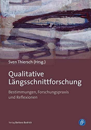 Qualitative Längsschnittforschung: Bestimmungen, Forschungspraxis und Reflexionen