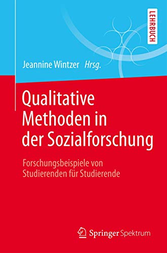 Qualitative Methoden in der Sozialforschung: Forschungsbeispiele von Studierenden für Studierende Qualitative Methoden in der Sozialforschung: Forschungsbeispiele von Studierenden für Studierende von Springer Spektrum