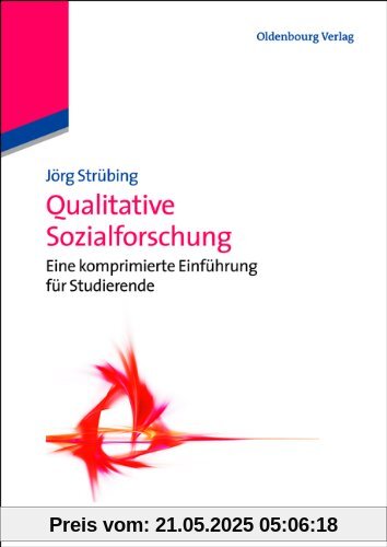 Qualitative Sozialforschung: Eine komprimierte Einführung für Studierende: Eine Einführung Qualitative Sozialforschung: Eine komprimierte Einführung für Studierende: Eine Einführung