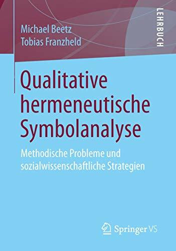 Qualitative hermeneutische Symbolanalyse: Methodische Probleme und sozialwissenschaftliche Str...