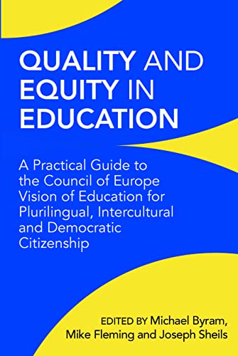 Quality and Equity in Education: A Practical Guide to the Council of Europe Vision of Education for Plurilingual, Intercultural and Democratic Citizenship Quality and Equity in Education: A Practical Guide to the Council of Europe Vision of Education for Plurilingual, Intercultural and Democratic Citizenship