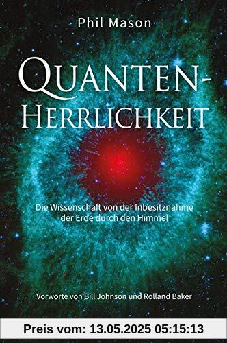 Quanten-Herrlichkeit: Die Wissenschaft von der Inbesitznahme der Erde durch den Himmel Quanten-Herrlichkeit: Die Wissenschaft von der Inbesitznahme der Erde durch den Himmel