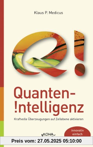 Quanten-Intelligenz: Kraftvolle Überzeugungen auf Zellebene aktivieren: Heilsein erleben statt Heilung suchen