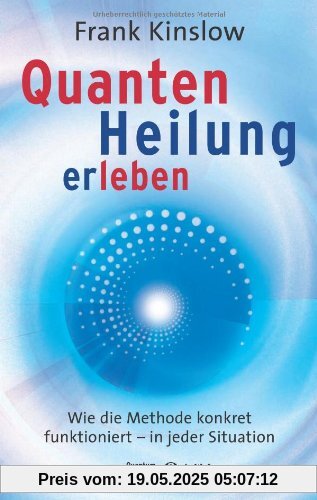 Quantenheilung erleben: Wie die Methode konkret funktioniert - in jeder Situation Quantenheilung erleben: Wie die Methode konkret funktioniert - in jeder Situation