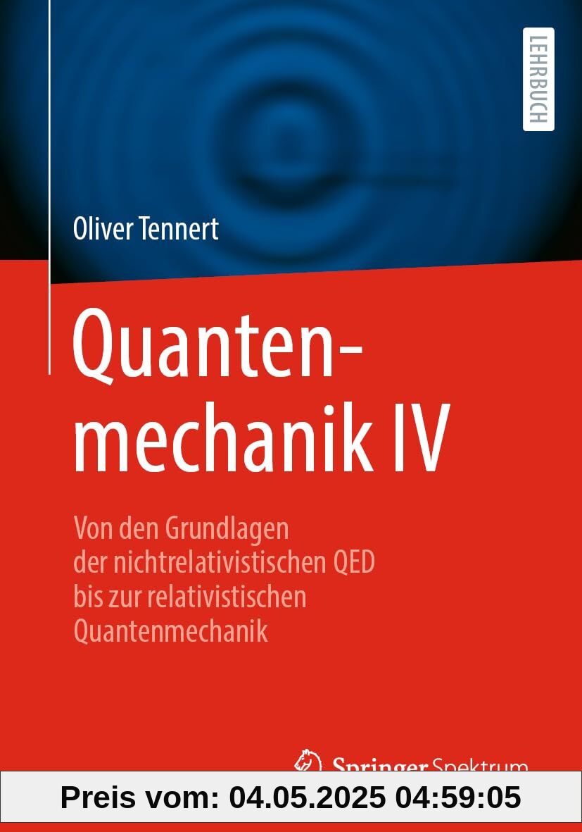 Quantenmechanik IV: Von den Grundlagen der nichtrelativistischen QED bis zur relativistischen Quantenmechanik (Quantenmechanik, 4)