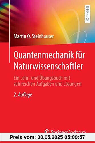 Quantenmechanik für Naturwissenschaftler: Ein Lehr- und Übungsbuch mit zahlreichen Aufgaben und Lösungen Quantenmechanik für Naturwissenschaftler: Ein Lehr- und Übungsbuch mit zahlreichen Aufgaben und Lösungen