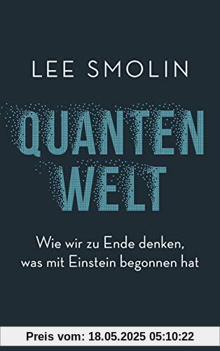 Quantenwelt: Wie wir zu Ende denken, was mit Einstein begonnen hat