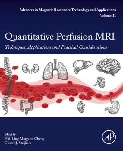 Quantitative Perfusion MRI: Techniques, Applications and Practical Considerations (Advances in Magnetic Resonance Technology and Applications, Volume 11)