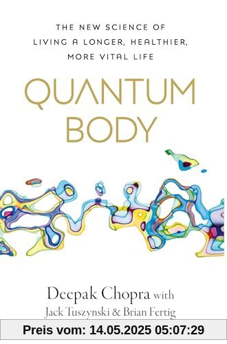 Quantum Body: The New Science of Living a Longer, Healthier, More Vital Life