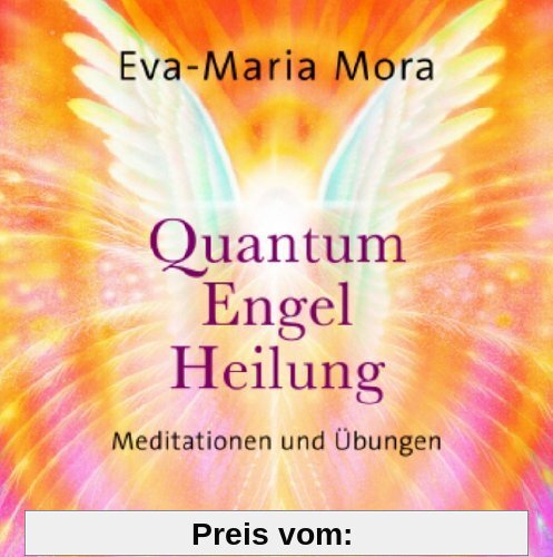 Quantum Engel Heilung. Meditationen und Übungen