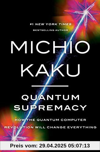 Quantum Supremacy: How the Quantum Computer Revolution Will Change Everything