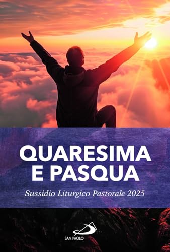 Quaresima e Pasqua. Sussidio liturgico pastorale 2025 (Il tempo e i tempi) von San Paolo Edizioni