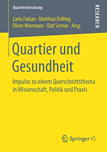 Quartier und Gesundheit: Impulse zu einem Querschnittsthema in Wissenschaft, Politik und Praxis (Quartiersforschung)