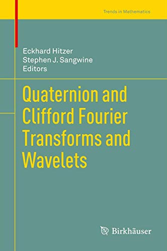 Quaternion and Clifford Fourier Transforms and Wavelets (Trends in Mathematics) von Birkhäuser