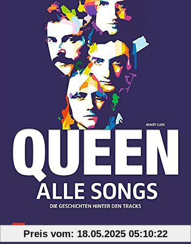 Queen - Alle Songs: Die Geschichten hinter den Tracks