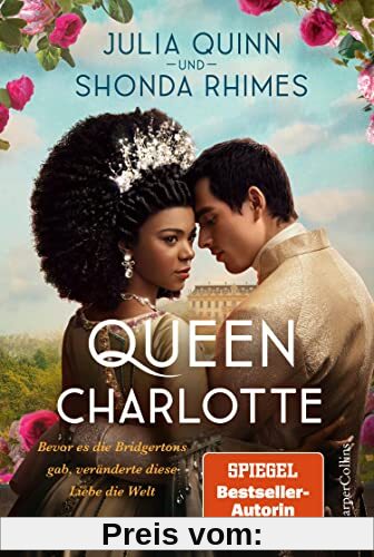 Queen Charlotte – Bevor es die Bridgertons gab, veränderte diese Liebe die Welt: Roman