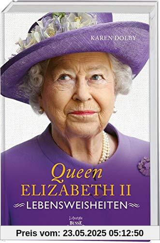 Queen Elizabeth II - Lebensweisheiten: Wie man in absolut jeder Lebenslage Stil und Etikette bewahrt Queen Elizabeth II - Lebensweisheiten: Wie man in absolut jeder Lebenslage Stil und Etikette bewahrt