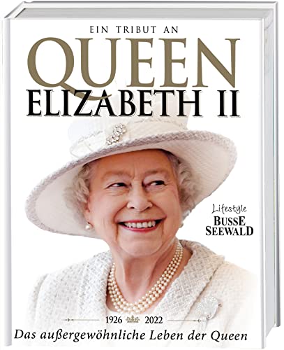Queen Elizabeth II: Das außergewöhnliche Leben der Queen von BusseSeewald