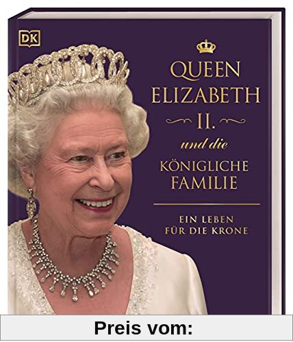 Queen Elizabeth II. und die königliche Familie: Ein Leben für die Krone