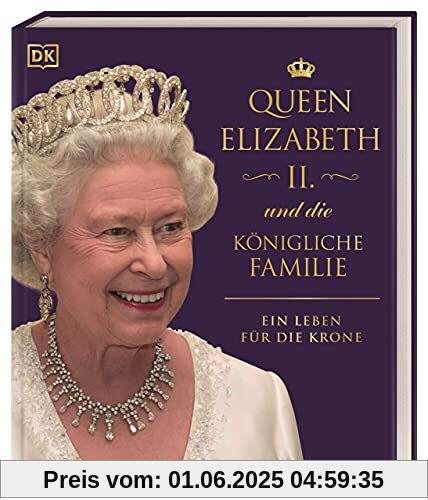 Queen Elizabeth II. und die königliche Familie: Ein Leben für die Krone