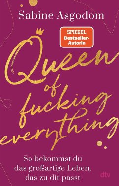 Queen of fucking everything - So bekommst du das großartige Leben, das zu dir passt von DTV