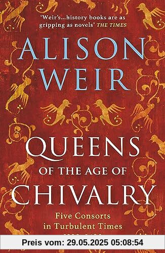 Queens of the Age of Chivalry: Alison Weir (England's Medieval Queens, 3)