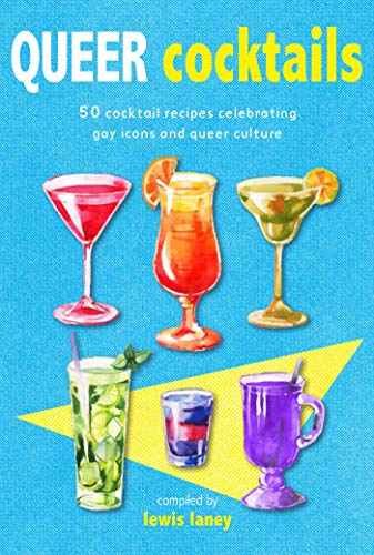 Queer Cocktails: 50 cocktail recipes celebrating gay icons and queer culture von Dog N Bone