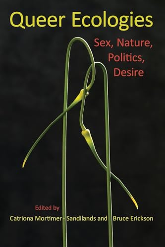 Queer Ecologies: Sex, Nature, Politics, Desire