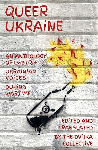 Queer Ukraine: An Anthology of LGBTQI+ Ukrainian Voices During Wartime von Renard Press Ltd.