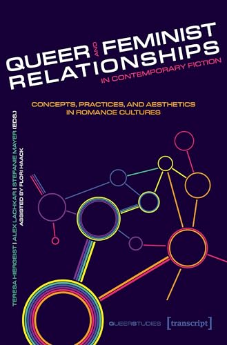 Queer and Feminist Relationships in Contemporary Fiction: Concepts, Practices, and Aesthetics in Romance Cultures (Queer Studies) von Transcript Verlag
