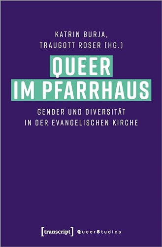 Queer im Pfarrhaus: Gender und Diversität in der Evangelischen Kirche (Queer Studies) von Transcript Verlag