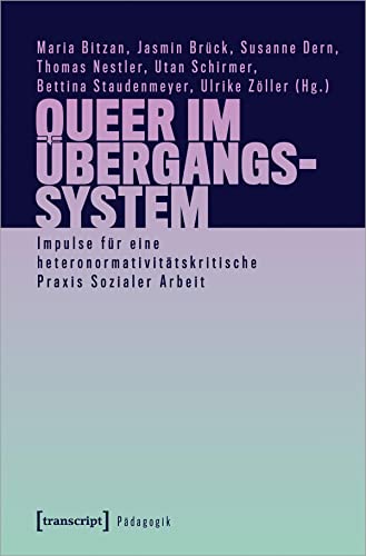 Queer im Übergangssystem: Impulse für eine heteronormativitätskritische Praxis Sozialer Arbeit (Pädagogik) von transcript