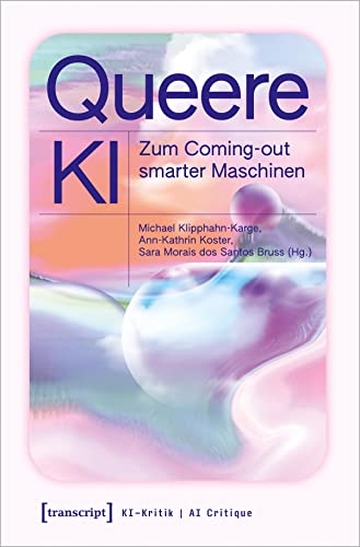 Queere KI: Zum Coming-out smarter Maschinen (KI-Kritik) von transcript