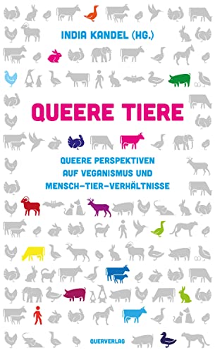 Queere Tiere: Queere Perspektiven auf Veganismus und Mensch-Tier-Verhältnisse von Querverlag