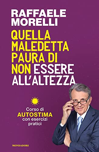 Quella maledetta paura di non essere all'altezza. Corso di autostima con esercizi pratici (Vivere meglio)