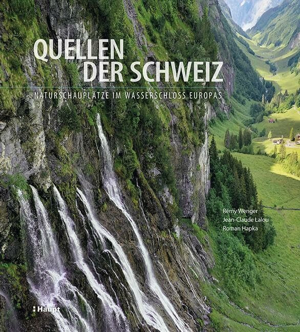 Quellen der Schweiz: Naturschauplätze im Wasserschloss Europas Quellen der Schweiz: Naturschauplätze im Wasserschloss Europas
