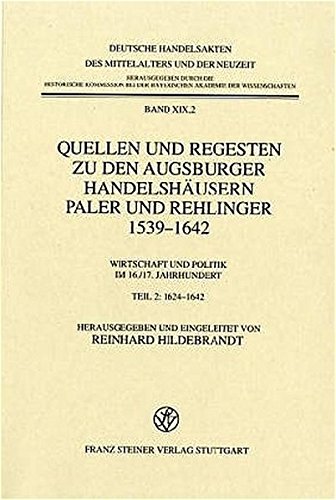 Quellen und Regesten zu den Augsburger Handelshäusern Paler und Rehlinger 1539-1642: Wirtschaft und Politik im 16. /17. Jahrhundert. Teil 2: 1624–1642 ... des Mittelalters und der Neuzeit, Band 19) von Franz Steiner Verlag