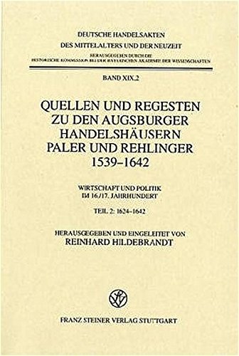 Quellen und Regesten zu den Augsburger Handelshäusern Paler und Rehlinger 1539-1642: Wirtschaft und Politik im 16. /17. Jahrhundert. Teil 2: 1624–1642 ... des Mittelalters und der Neuzeit, Band 19)