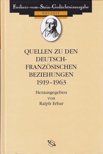 Quellen zu den deutsch-französischen Beziehungen 1919-1963 (Freiherr vom Stein - Gedächtnisausgabe. Reihe D: Quellen zu den Beziehungen Deutschlands zu seinen Nachbarn im 19. und 20. Jahrhundert)