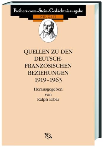 Quellen zu den deutsch-französischen Beziehungen 1919-1963 (Freiherr vom Stein - Gedächtnisausgabe. Reihe D: Quellen zu den Beziehungen Deutschlands zu seinen Nachbarn im 19. und 20. Jahrhundert) von wbg academic