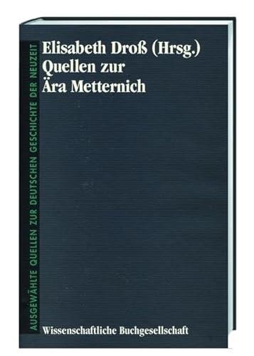 Quellen zur Ära Metternich (Freiherr vom Stein - Gedächtnisausgabe. Reihe B: Ausgewählte Quellen zur deutschen Geschichte der Neuzeit)