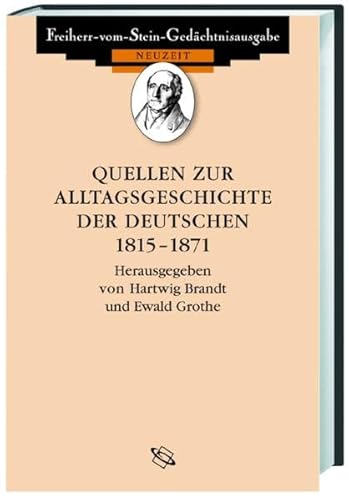 Quellen zur Alltagsgeschichte der Deutschen 1815-1870 (Freiherr vom Stein - Gedächtnisausgabe. Reihe B: Ausgewählte Quellen zur deutschen Geschichte der Neuzeit)