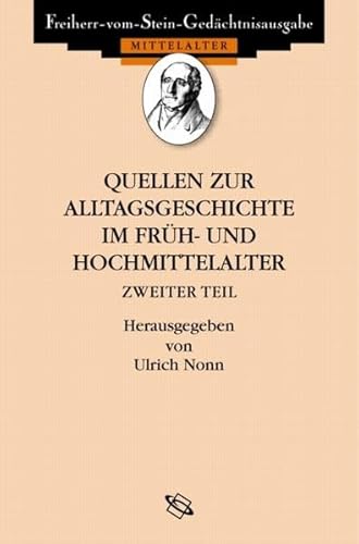 Quellen zur Alltagsgeschichte im Früh- und Hochmittelalter II (Freiherr-vom-Stein-Gedächtnisausgabe, Reihe A: Ausgewählte Quellen zur Geschichte des Mittelalters)