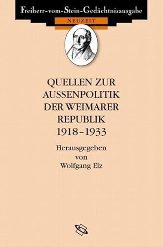 Quellen zur Außenpolitik der Weimarer Republik 1918-1933 (Freiherr vom Stein - Gedächtnisausgabe. Reihe B: Ausgewählte Quellen zur deutschen Geschichte der Neuzeit)