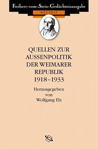 Quellen zur Außenpolitik der Weimarer Republik (Freiherr vom Stein - Gedächtnisausgabe. Reihe B: Ausgewählte Quellen zur deutschen Geschichte der Neuzeit)
