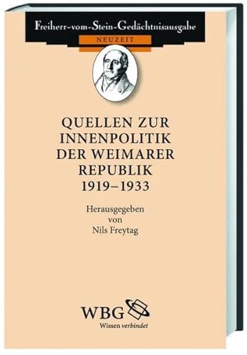 Quellen zur Innenpolitik der Weimarer Republik 1919-1933 (Freiherr vom Stein - Gedächtnisausgabe. Reihe B: Ausgewählte Quellen zur deutschen Geschichte der Neuzeit)