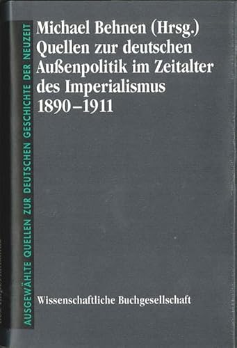 Quellen zur deutschen Aussenpolitik im Zeitalter des Imperialismus 1890-1911: Ausgewählte Quellen zur deutschen Geschichte der Neuzeit (Freiherr vom ... Quellen zur deutschen Geschichte der Neuzeit)